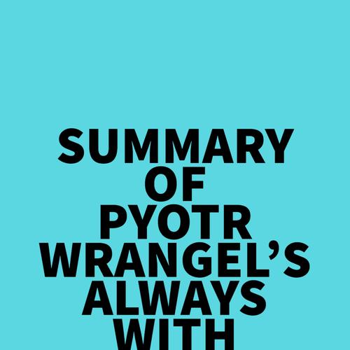 Summary of Pyotr Wrangel's Always with Honor