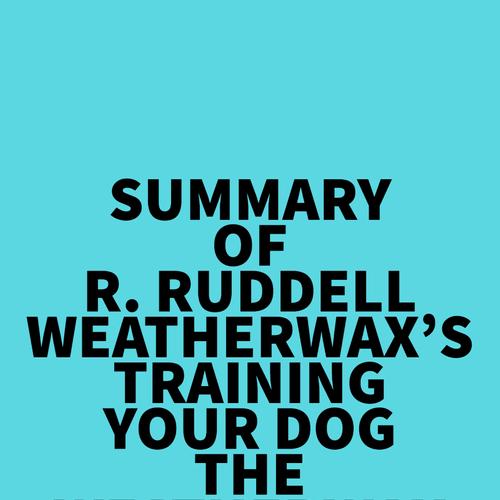 Summary of R. Ruddell Weatherwax's Training Your Dog the Weatherwax Way