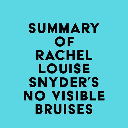 Summary of Rachel Louise Snyder's No Visible Bruises