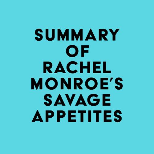 Summary of Rachel Monroe's Savage Appetites