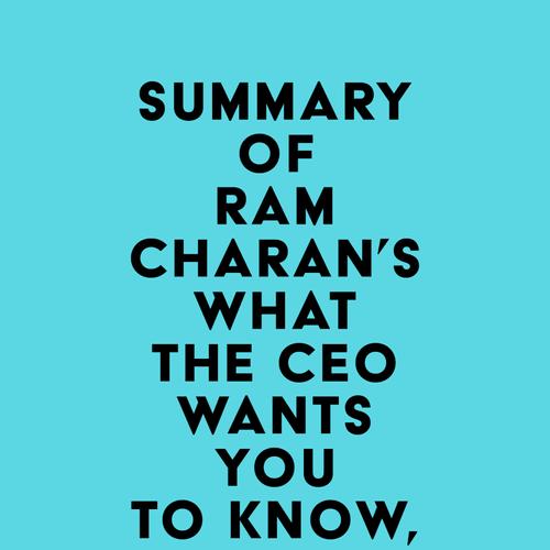 Summary of Ram Charan's What the CEO Wants You To Know, Expanded and Updated