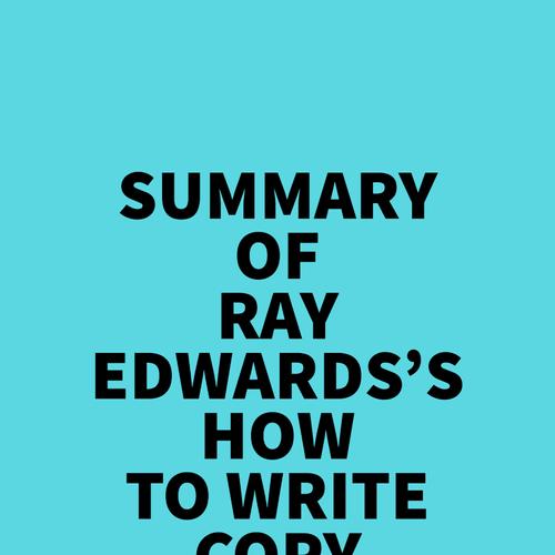 Summary of Ray Edwards's How to Write Copy That Sells