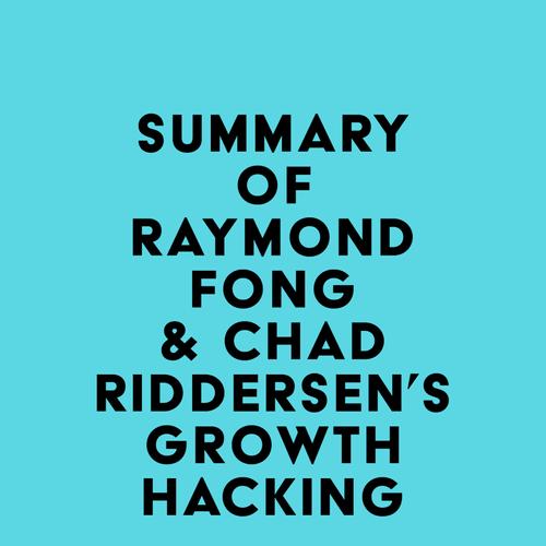 Summary of Raymond Fong & Chad Riddersen's Growth Hacking