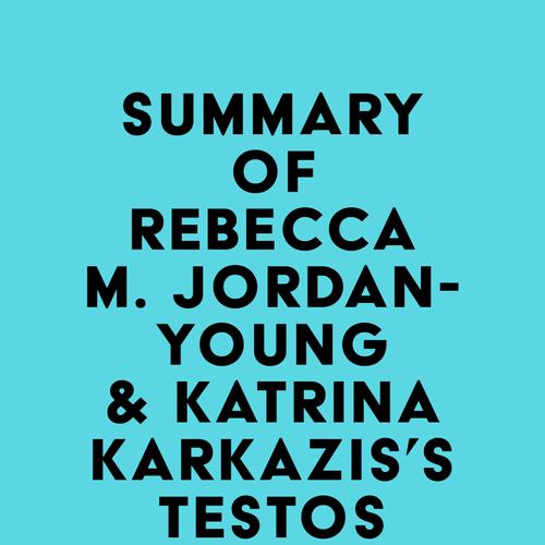 Summary of Rebecca M. Jordan-Young & Katrina Karkazis's Testosterone