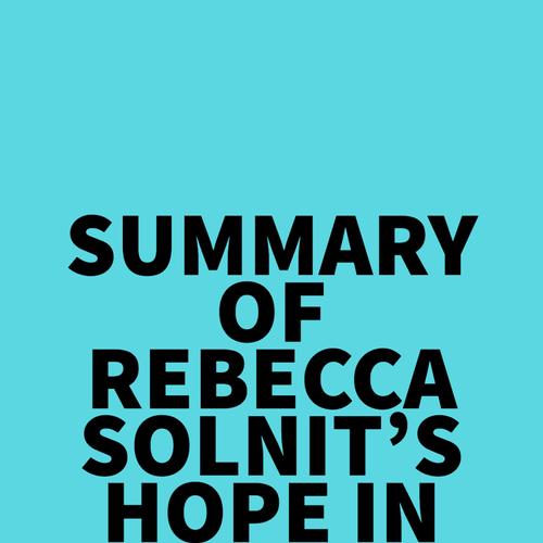 Summary of Rebecca Solnit's Hope in the Dark