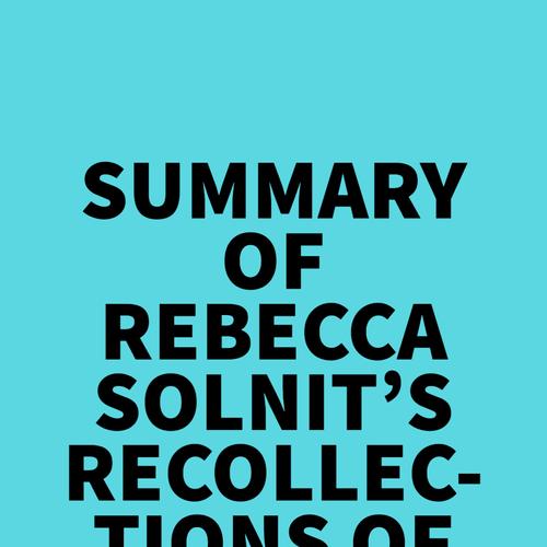 Summary of Rebecca Solnit's Recollections of My Nonexistence