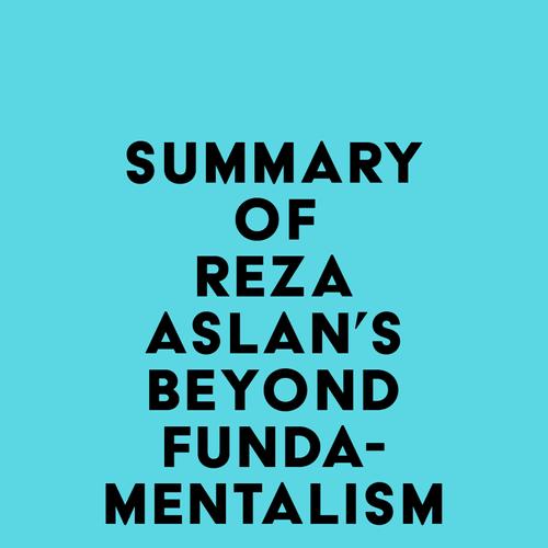 Summary of Reza Aslan's Beyond Fundamentalism