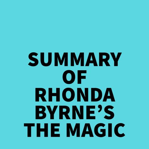 Summary of Rhonda Byrne's The Magic