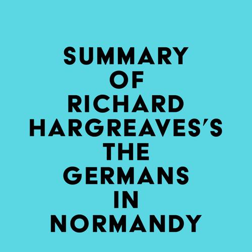 Summary of Richard Hargreaves's The Germans in Normandy