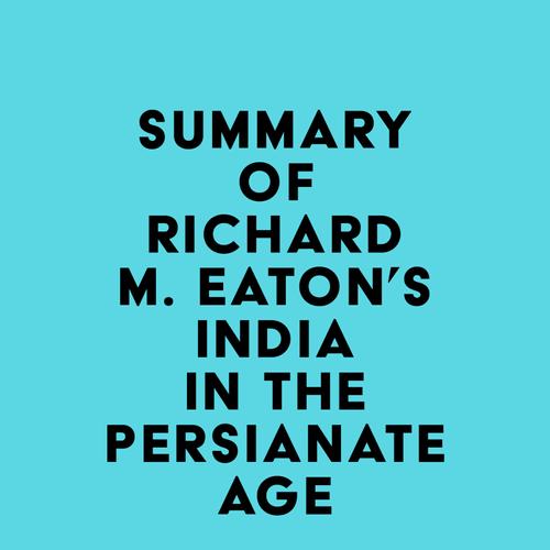 Summary of Richard M. Eaton's India in the Persianate Age