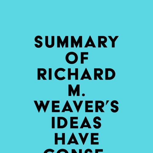 Summary of Richard M. Weaver's Ideas Have Consequences