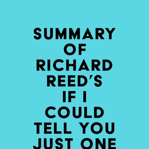 Summary of Richard Reed's If I Could Tell You Just One Thing . . .