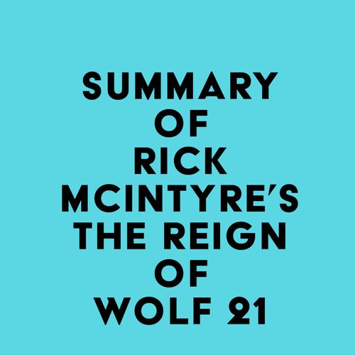 Summary of Rick McIntyre's The Reign of Wolf 21