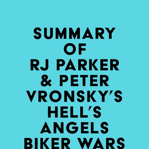 Summary of RJ Parker, Ph.D. & Peter Vronsky, Ph.D.'s Hell's Angels Biker Wars