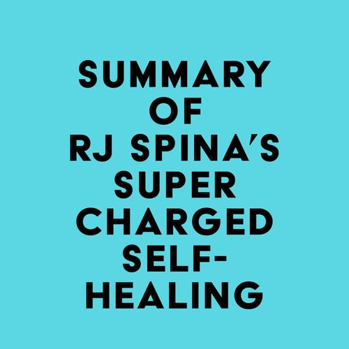 Summary of Rj Spina's Supercharged Self-Healing