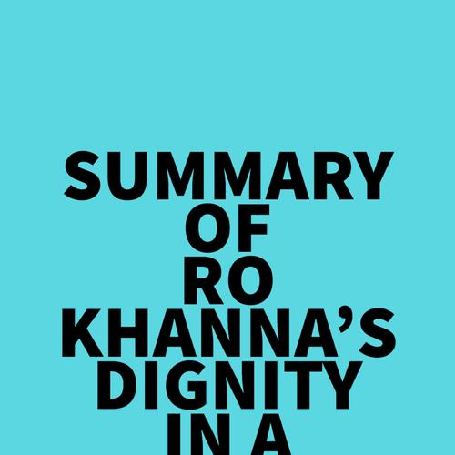 Summary of Ro Khanna's Dignity in a Digital Age