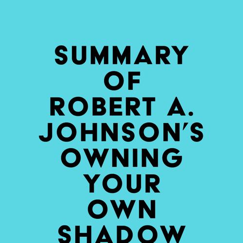 Summary of Robert A. Johnson's Owning Your Own Shadow