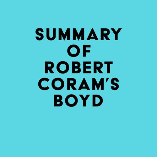 Summary of Robert Coram's Boyd