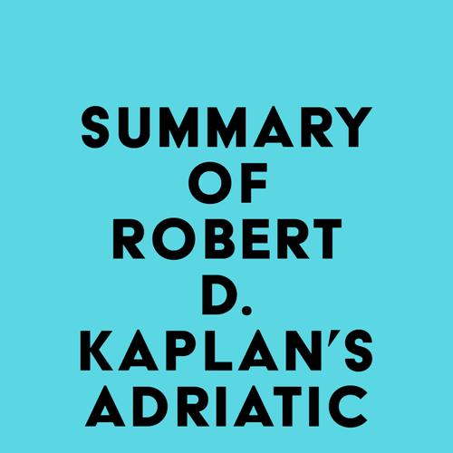 Summary of Robert D. Kaplan's Adriatic