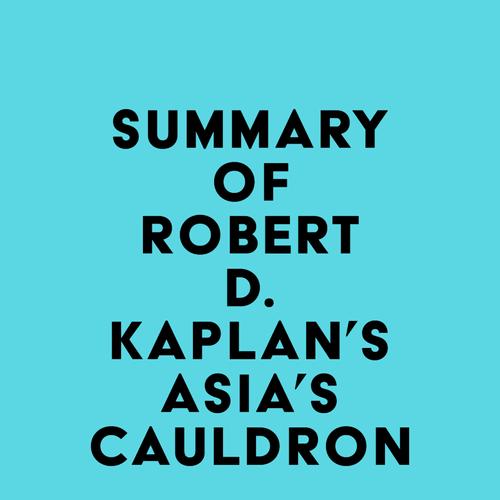 Summary of Robert D. Kaplan's Asia's Cauldron