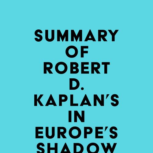 Summary of Robert D. Kaplan's In Europe's Shadow