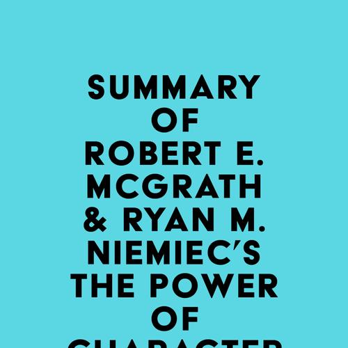 Summary of Robert E. McGrath & Ryan M. Niemiec's The Power of Character Strengths