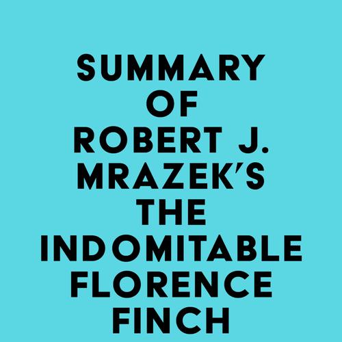 Summary of Robert J. Mrazek's The Indomitable Florence Finch