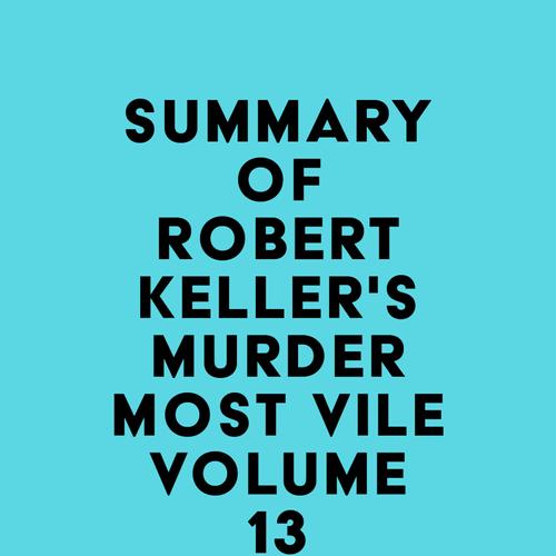 Summary of Robert Keller's Murder Most Vile Volume 13