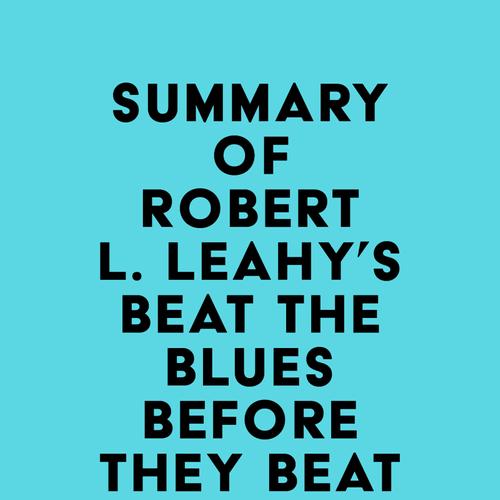 Summary of Robert L. Leahy's Beat the Blues Before They Beat You