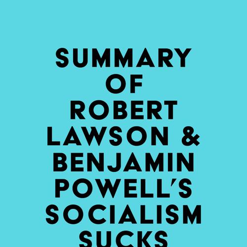 Summary of Robert Lawson & Benjamin Powell's Socialism Sucks