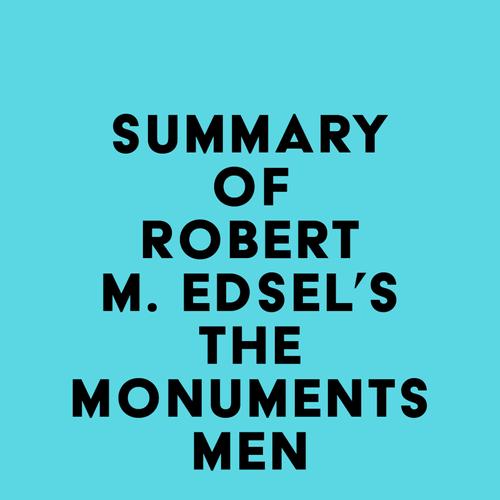 Summary of Robert M. Edsel's The Monuments Men