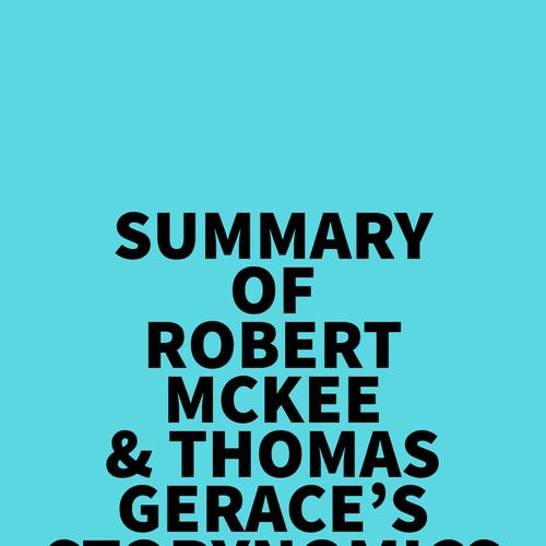 Summary of Robert McKee & Thomas Gerace's Storynomics