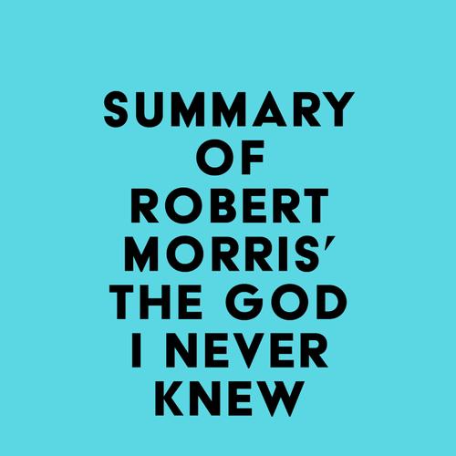 Summary of Robert Morris' The God I Never Knew