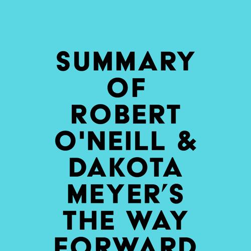 Summary of Robert O'Neill & Dakota Meyer's The Way Forward