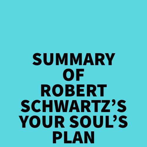 Summary of Robert Schwartz's Your Soul's Plan