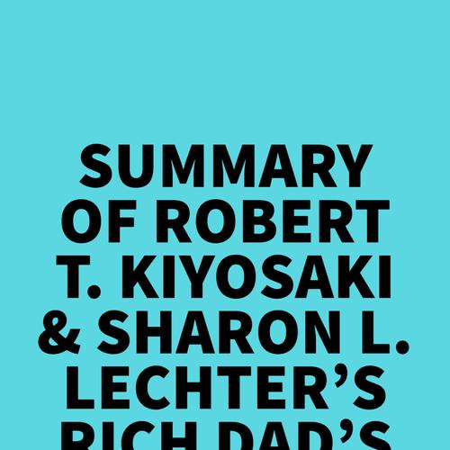 Summary of Robert T. Kiyosaki & Sharon L. Lechter's Rich Dad's Rich Kid, Smart Kid