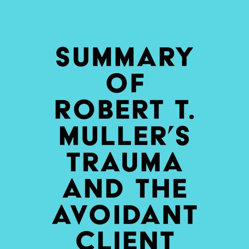 Summary of Robert T. Muller's Trauma and the Avoidant Client