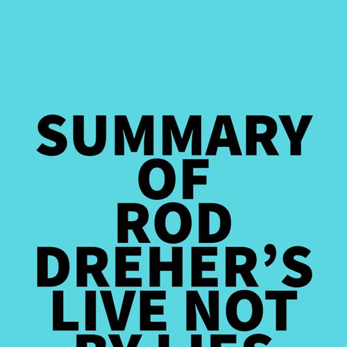 Summary of Rod Dreher's Live Not by Lies