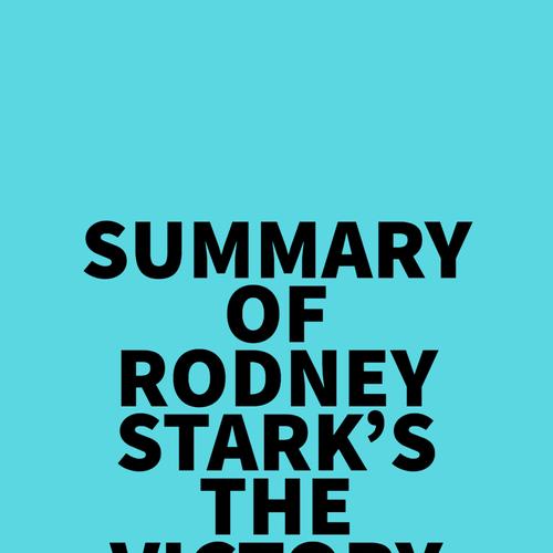 Summary of Rodney Stark's The Victory of Reason