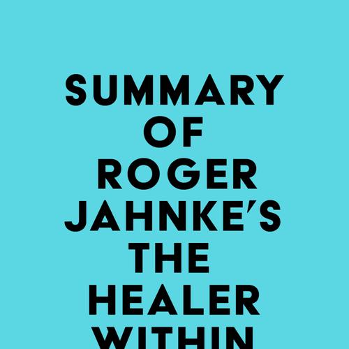 Summary of Roger Jahnke's The Healer Within