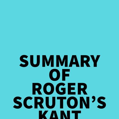 Summary of Roger Scruton's Kant