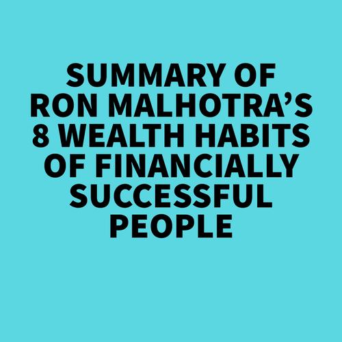 Summary of Ron Malhotra's 8 Wealth Habits of Financially Successful People