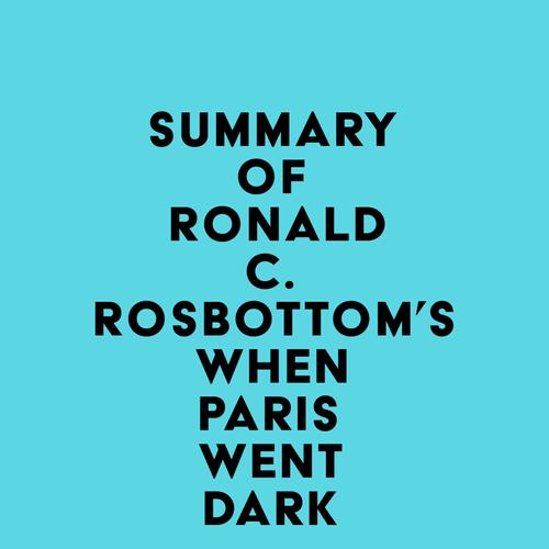 Summary of Ronald C. Rosbottom's When Paris Went Dark