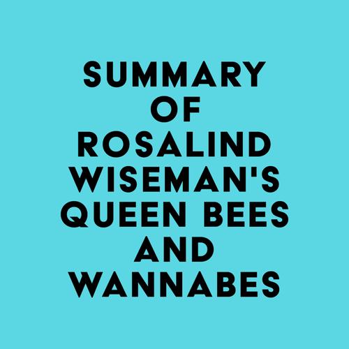 Summary of Rosalind Wiseman's Queen Bees and Wannabes