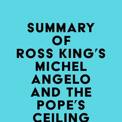 Summary of Ross King's Michelangelo and the Pope's Ceiling