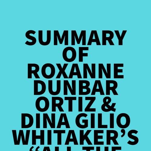 Summary of Roxanne Dunbar-Ortiz & Dina Gilio-Whitaker's 'All the Real Indians Died Off'