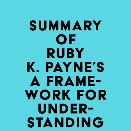 Summary of Ruby K. Payne's A Framework for Understanding Poverty 4th Edition