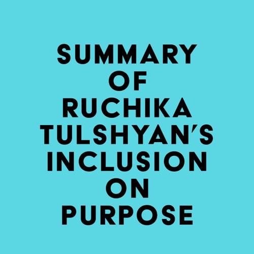 Summary of Ruchika Tulshyan's Inclusion on Purpose