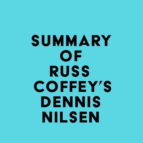 Summary of Russ Coffey'S Dennis Nilsen