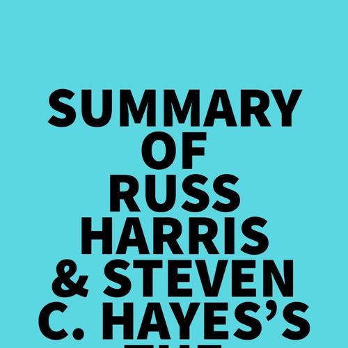 Summary of Russ Harris & Steven C. Hayes's The Happiness Trap